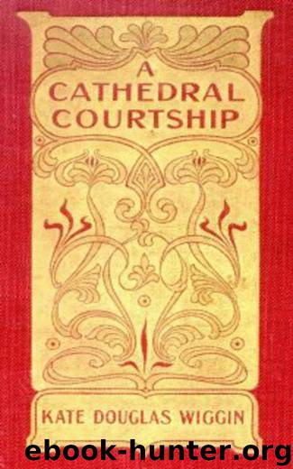 A Cathedral Courtship by Kate Douglas Smith Wiggin