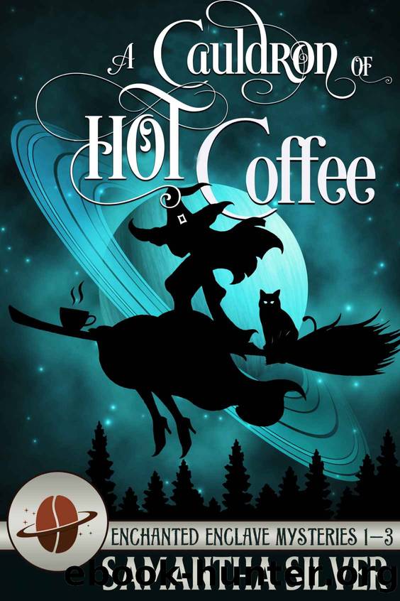 A Cauldron of Hot Coffee: Enchanted Enclave Mysteries Books 1-3 by Samantha Silver