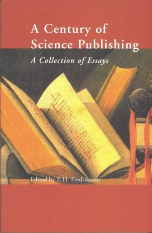 A Century of Science Publishing: A Collection of Essays by Einar H. Fredriksson