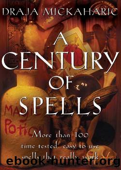 A Century of Spells: More Than 100 Time-Tested, Easy-To-Use Spells That Really Work by Draja Mickaharic