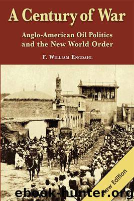 A Century of War (Anglo-American Oil Politics and the New World Order) by F. William Engdahl