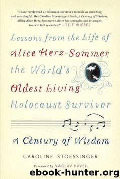 A Century of Wisdom: Lessons from the Life of Alice Herz-Sommer, the World's Oldest Living Holocaust Survivor by Caroline Stoessinger