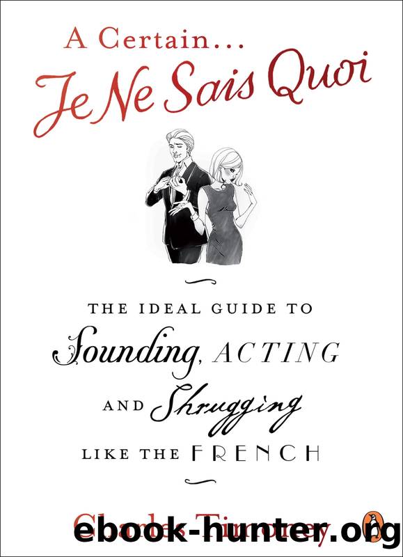 A Certain Je Ne Sais Quoi: the Ideal Guide to Sounding, Acting and Shrugging Like the French by Charles Timoney