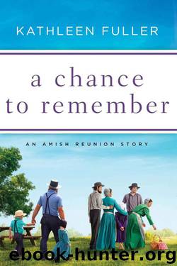 A Chance To Remember (An Amish Reunion Story Book 3) by Kathleen Fuller