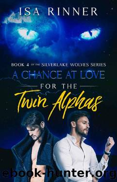 A Chance at Love for the Twin Alphas: Book 4 of the Silverlake Wolves Series by Isa Rinner