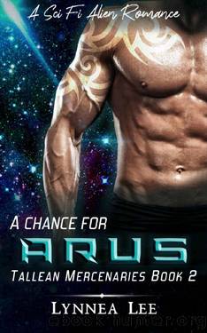 A Chance for Arus: A Sci Fi Alien Romance (Tallean Mercenaries Book 2) by Lynnea Lee