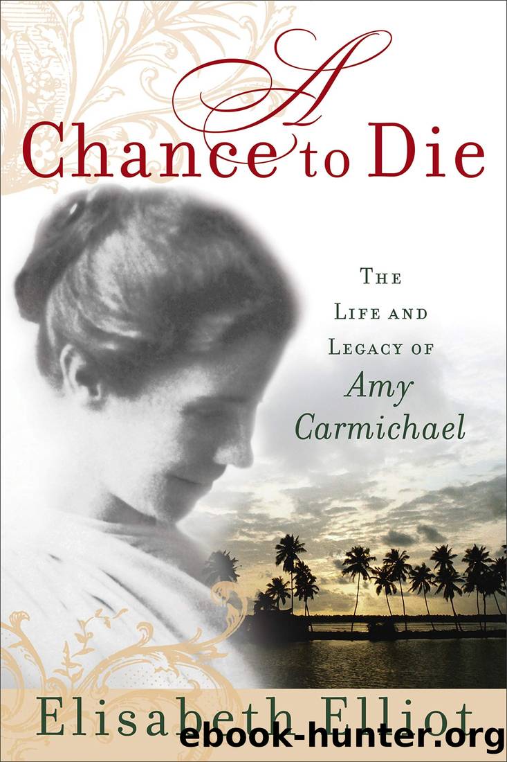 A Chance to Die: The Life and Legacy of Amy Carmichael by Elliot Elisabeth