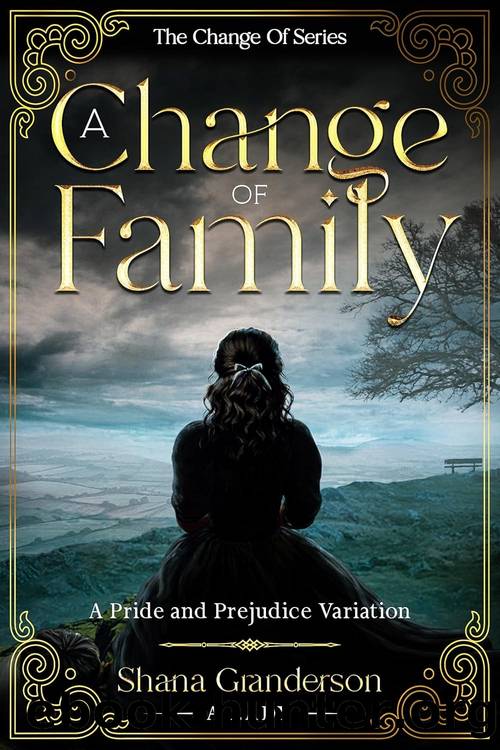 A Change Of Family: A Pride & Prejudice Variation (The Change Of Series) by Shana Granderson & A Lady