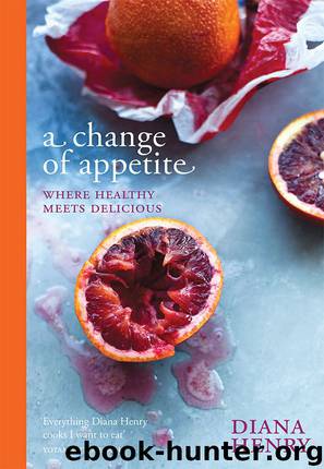 A Change of Appetite: Where Delicious Meets Healthy by Diana Henry