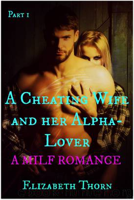 A Cheating Wife and her Alpha-Lover Part 1 A MILF Romance by Elizabeth Thorn