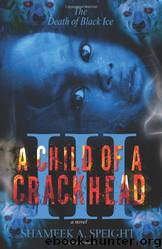 A Child OF a CrackHead III by Shameek A Speight