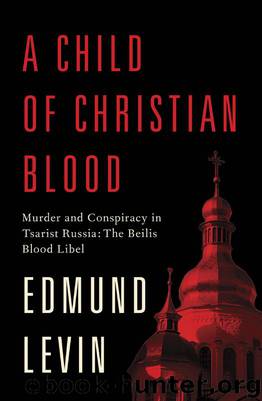 A Child of Christian Blood: Murder and Conspiracy in Tsarist Russia: The Beilis Blood Libel by Levin Edmund