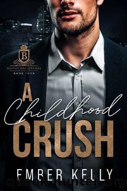 A Childhood Crush (Boston Billionaires Book 4) by Ember Kelly