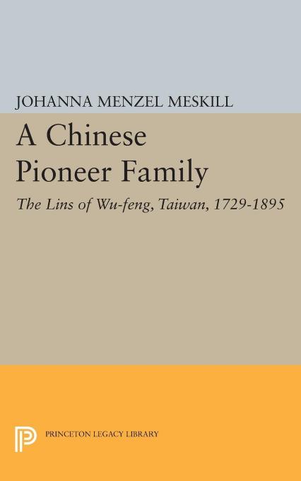 A Chinese Pioneer Family: The Lins of Wu-feng, Taiwan, 1729-1895 by Johanna Margarete Menzel Meskill