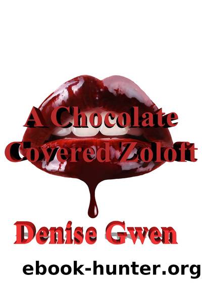 A Chocolate Covered Zoloft by Denise Gwen