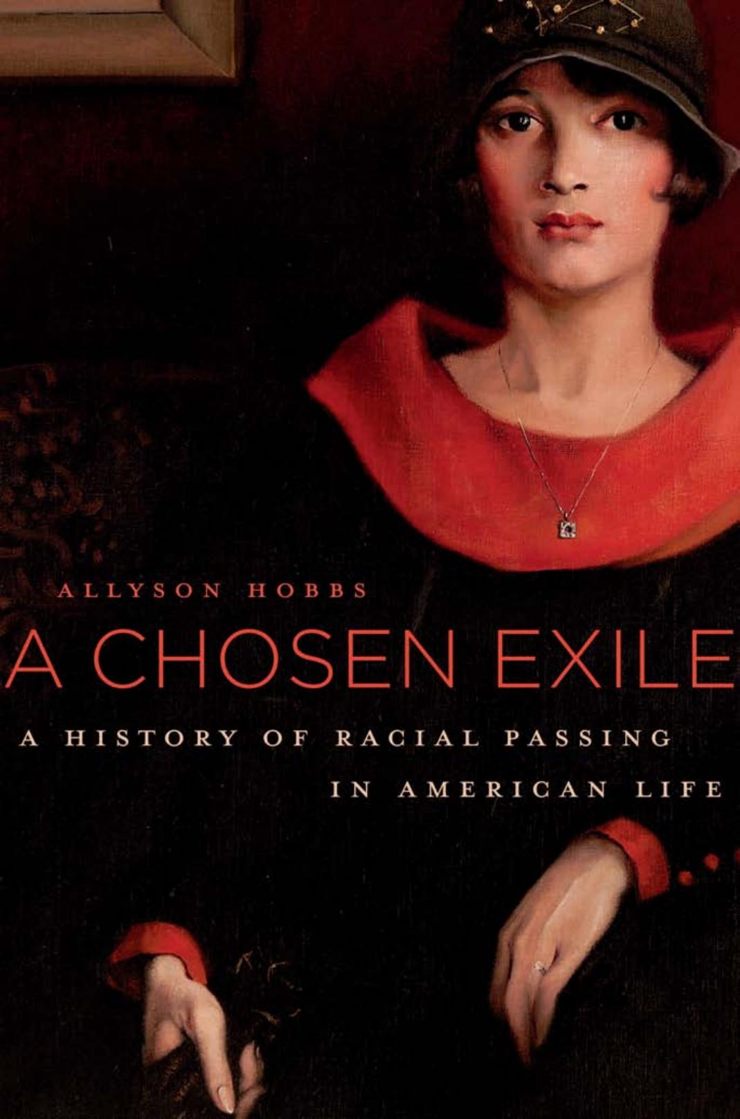 A Chosen Exile: A History of Racial Passing in American Life by Allyson Hobbs