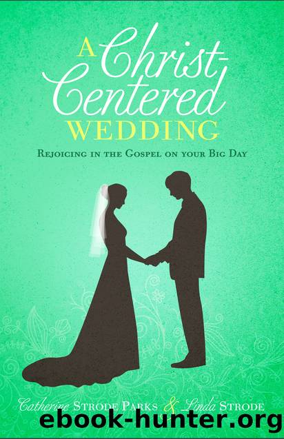 A Christ-Centered Wedding by Catherine Parks & Linda Strode
