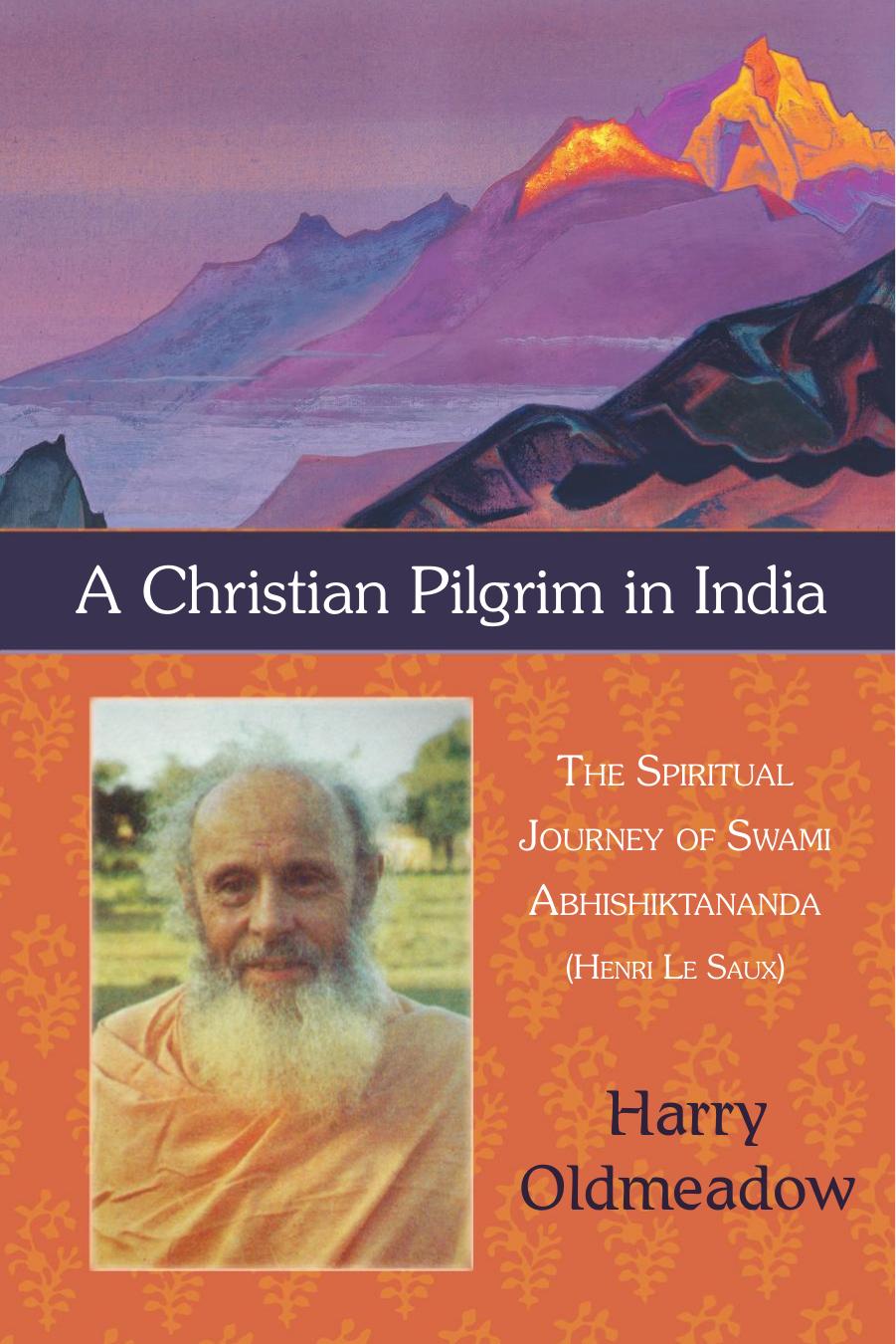 A Christian Pilgrim in India: The Spiritual Journey of Swami Abhishiktananda (Henri Le Saux) (Library of Perennial Philosophy) by Harry Oldmeadow
