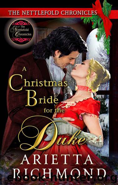 A Christmas Bride for the Duke: Clean Regency Romance (The Nettlefold Chronicles Book 4) by Richmond Arietta