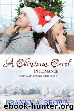 A Christmas Carol In Romance (Christmas In Romance Book 5) by Franky A Brown