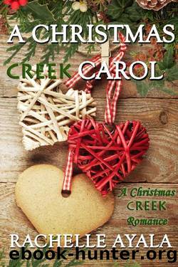 A Christmas Creek Carol (Christmas Creek Romance 03) by Rachelle Ayala