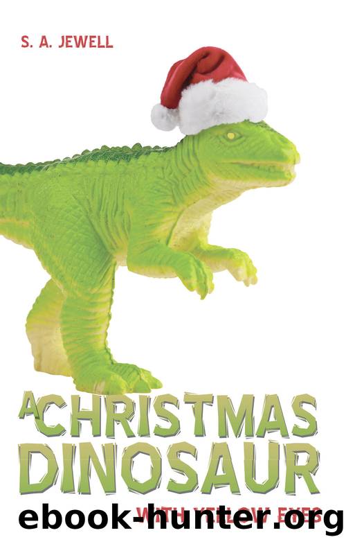 A Christmas Dinosaur With Yellow Eyes by S.A. Jewell