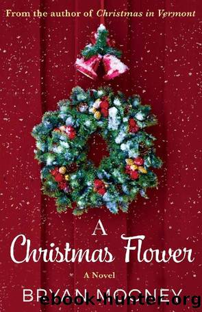 A Christmas Flower: A Novel by Bryan Mooney