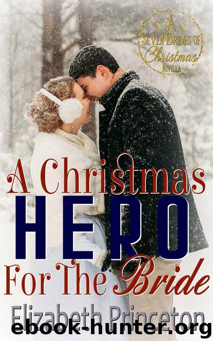 A Christmas Hero For The Bride: A Seven Brides of Christmas Novella by Princeton Elizabeth