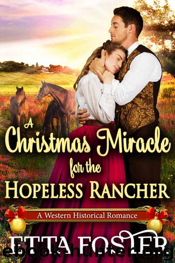 A Christmas Miracle for the Rancher: A Historical Western Romance Novel by Etta Foster