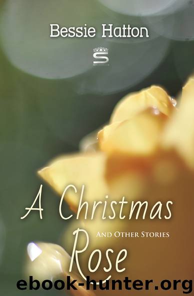A Christmas Rose and Other Stories by Bessie Hatton