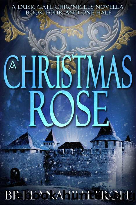 A Christmas Rose: A Dusk Gate Chronicles Novella (Book 4 12) by Breeana Puttroff