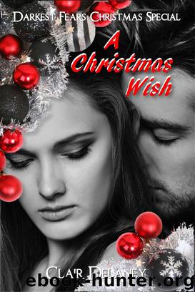 A Christmas Wish--A Contemporary Erotic Feel Good Christmas Romance (Darkest Fears Christmas Special, Book Four) by Clair Delaney