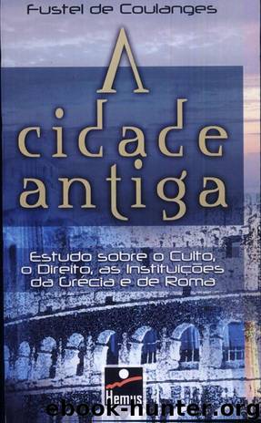 A Cidade Antiga by Fustel de Coulanges