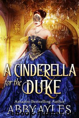 A Cinderella for the Duke: A Historical Regency Clean Sweet Romance Novel by Abby Ayles