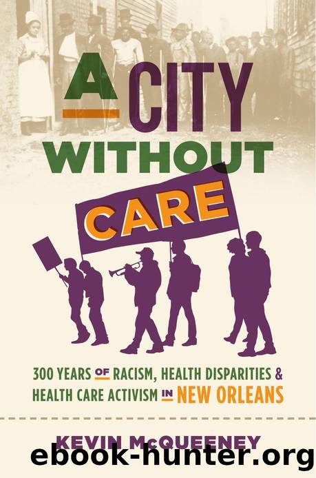 A City without Care: 300 Years of Racism, Health Disparities, and Health Care Activism in New Orleans by Kevin McQueeney