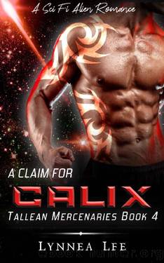 A Claim for Calix: A Sci Fi Alien Romance (Tallean Mercenaries Book 4) by Lynnea Lee