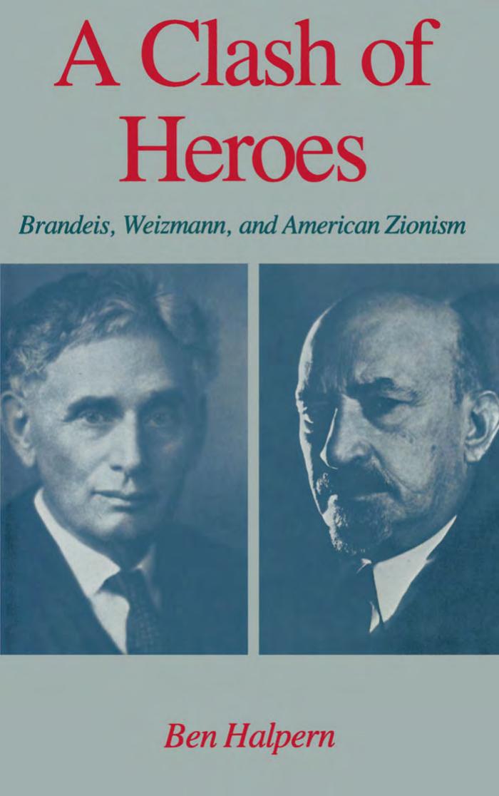 A Clash of Heroes: Brandeis, Weizmann, and American Zionism (Studies in Jewish History) by Ben Halpern