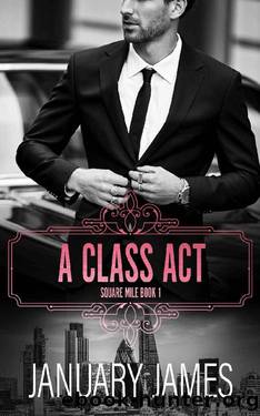 A Class Act: A forbidden workplace romance (Square Mile Book 1) by January James