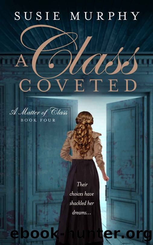 A Class Coveted: A sweeping Irish historical romance saga (A Matter of Class Book 4) by Susie Murphy