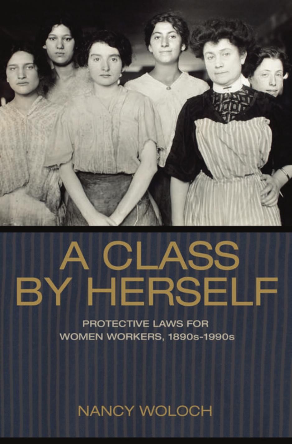 A Class by Herself: Protective Laws for Women Workers, 1890s-1990s by Nancy Woloch