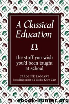 A Classical Education: The Stuff You Wish You'd Been Taught at School by Caroline Taggart