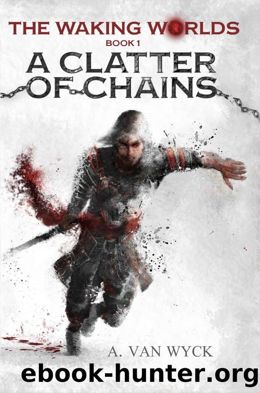 A Clatter of Chains (The Waking Worlds Book 1) by A. Van Wyck