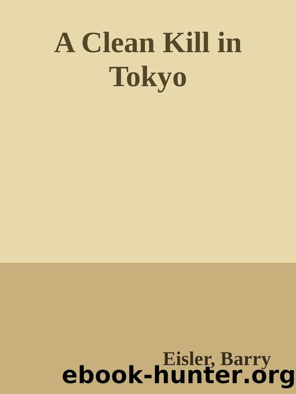A Clean Kill in Tokyo (Previously Published as Rain Fall) by Barry Eisler
