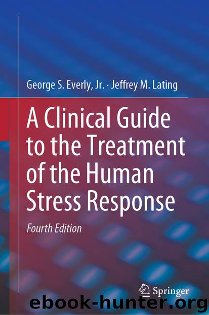 A Clinical Guide to the Treatment of the Human Stress Response by George S. Everly & Jeffrey M. Lating