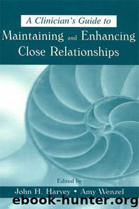 A Clinician's Guide to Maintaining and Enhancing Close Relationships by Harvey John H. Wenzel Amy