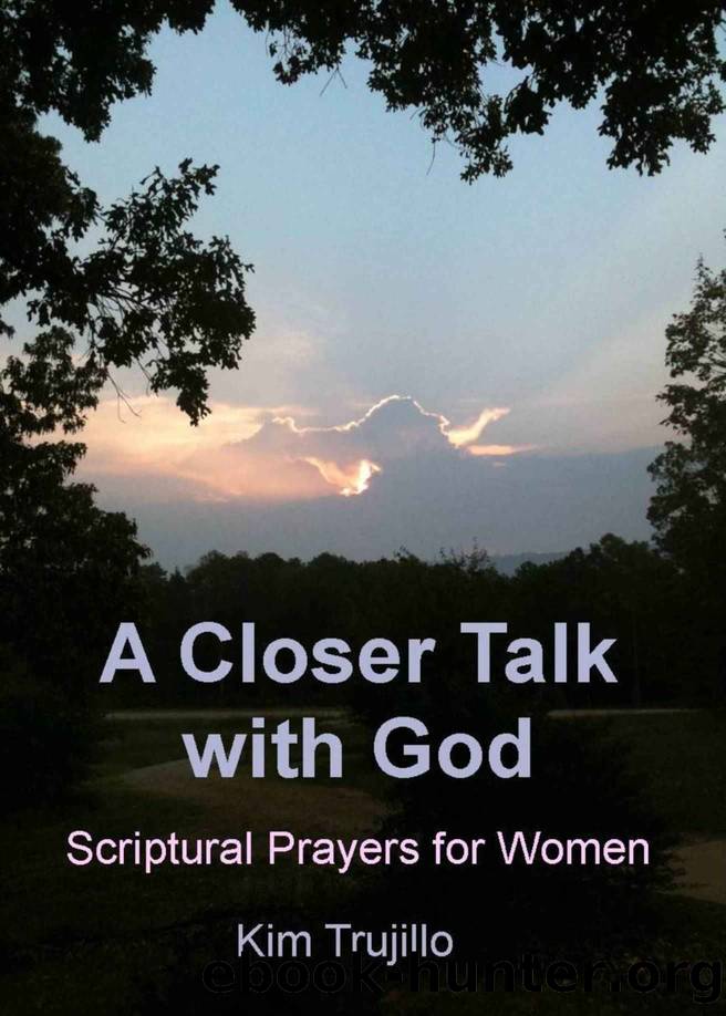 A Closer Talk with God: Scriptural Prayers for Women by Kim Trujillo