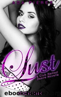 A Club Named Desire Novella: Lust by Ada Pierce