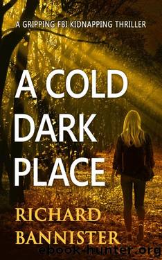 A Cold Dark Place: A Gripping FBI Kidnapping Thriller (Cassie Viera FBI Thriller Series Book 4) by Richard Bannister