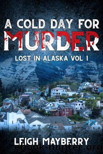 A Cold Day for Murder: A Cozy Mystery (Lost in Alaska Book 1) by Leigh Mayberry
