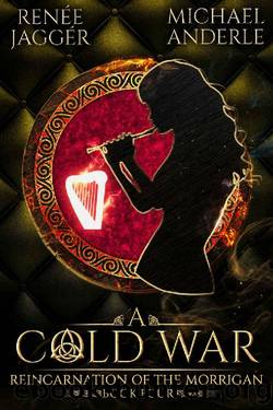 A Cold War (Reincarnation of the Morrigan Book 4) by Renée Jaggér & Michael Anderle